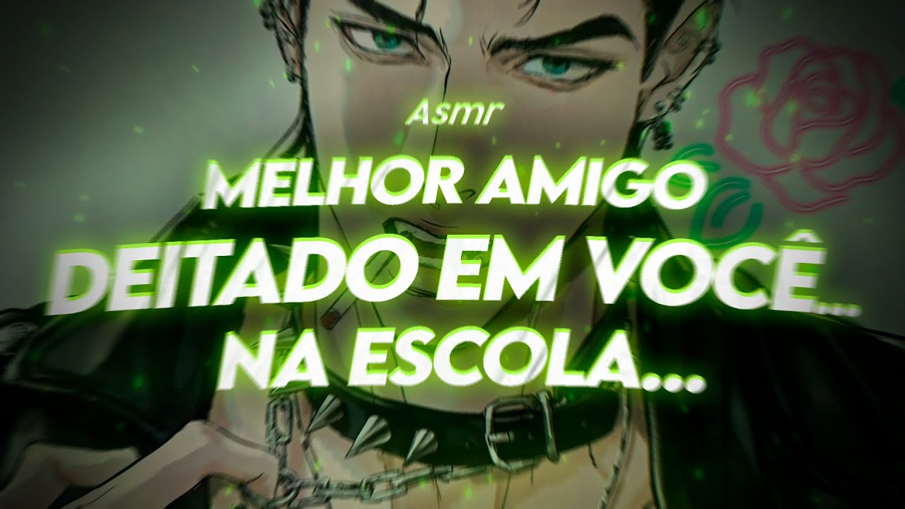 ASMR | MELHOR AMIGO DEITADO EM VOCÊ NA ESCOLA...🌶 (quase namorado)