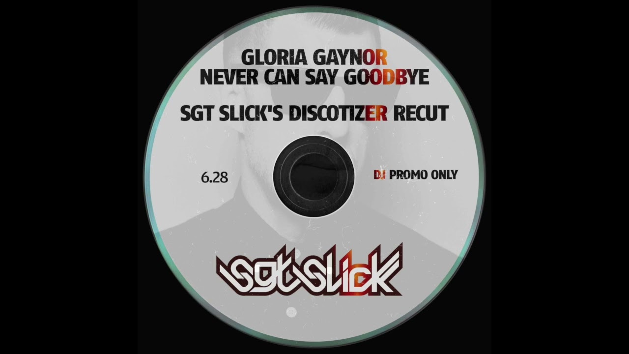 Gloria Gaynor - Never Can Say Goodbye (Sgt Slick's Discotizer ReCut)
