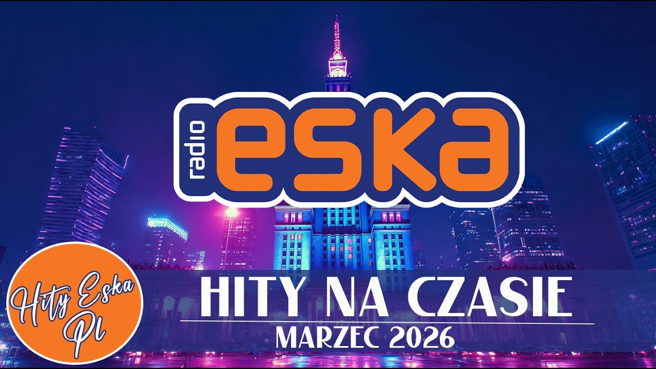 Najlepsze Hity ESKA 2026 – Marzec | ESKA Hity na Czasie | Oficjalny Mix Gorąca 30 Radia ESKA