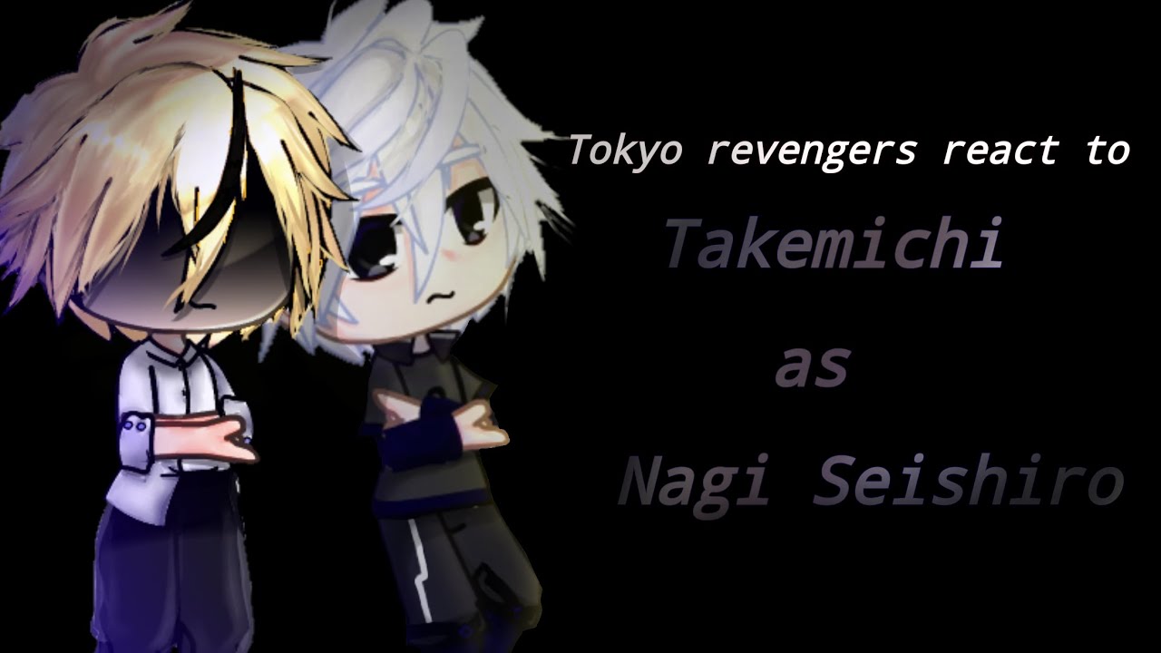 •|Tokyo revengers react to Takemichi as Nagi Seishiro|•