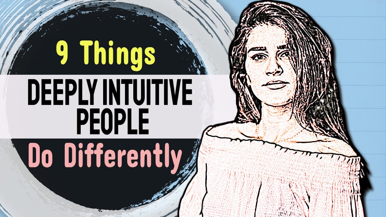 9 Things Deeply Intuitive People Do Differently