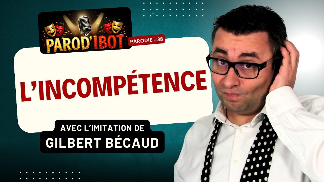 L'incompétence - Parodie de Gilbert Bécaud