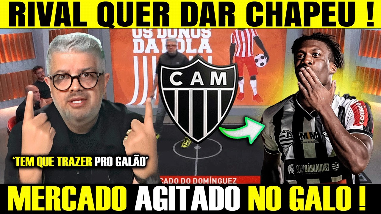 HG ATUALIZA o MERCADO DA BOLA DO GALO! ATL&Eacute;TICO GANHA CONCORENCIA POE RONANDO TAVARES