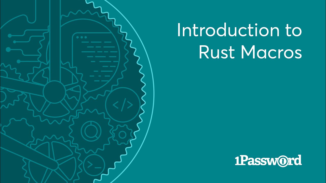 1Password Developer Fireside Chat: Introduction to Rust Macros