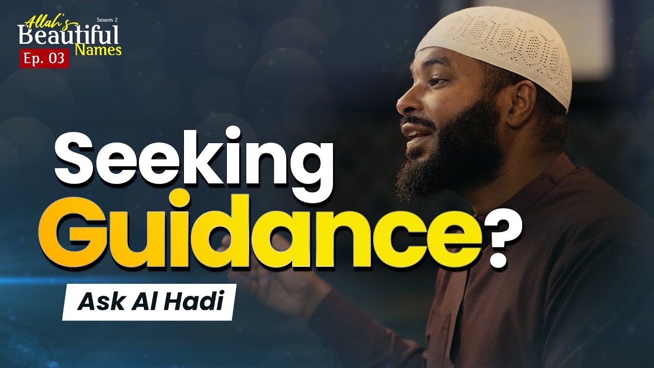 Seeking Guidance? Ask Al Hadi | Allah's Beautiful Names Ep.3 | Sh.Ammar Alshukry