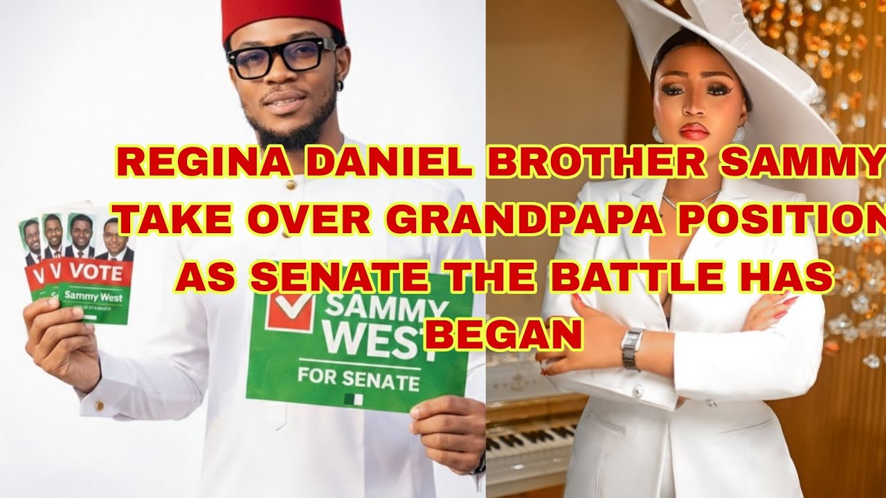 REGINA DANIELS BROTHER SAMMY HAS TAKEN OVER GRANDPAPA POSITION AS THE SENATE THE BATTLE HAS BEGAN 