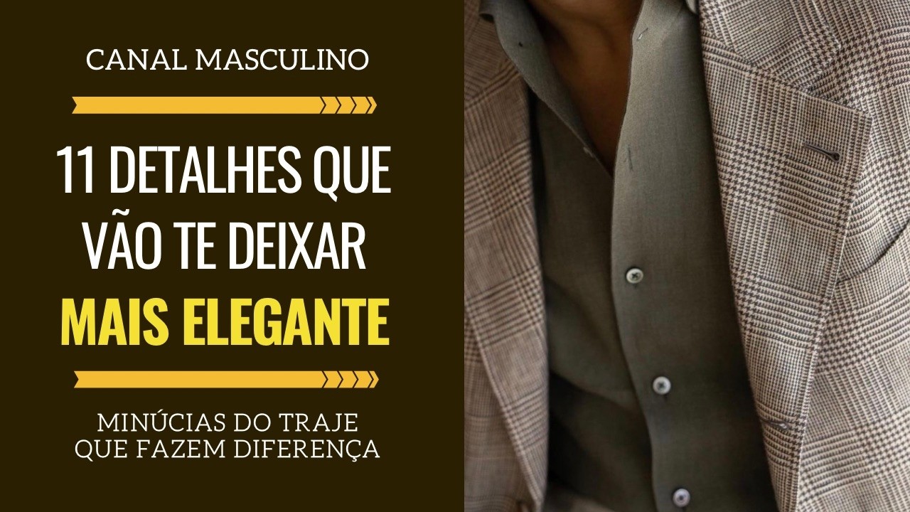11 detalhes que todo homem bem vestido presta atenção e valoriza | Moda Masculina
