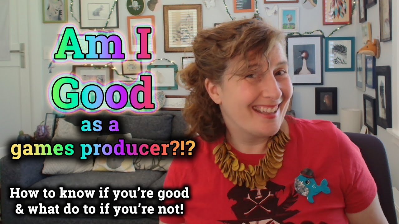 Am I a good games producer? How to know & what to do if you're not!