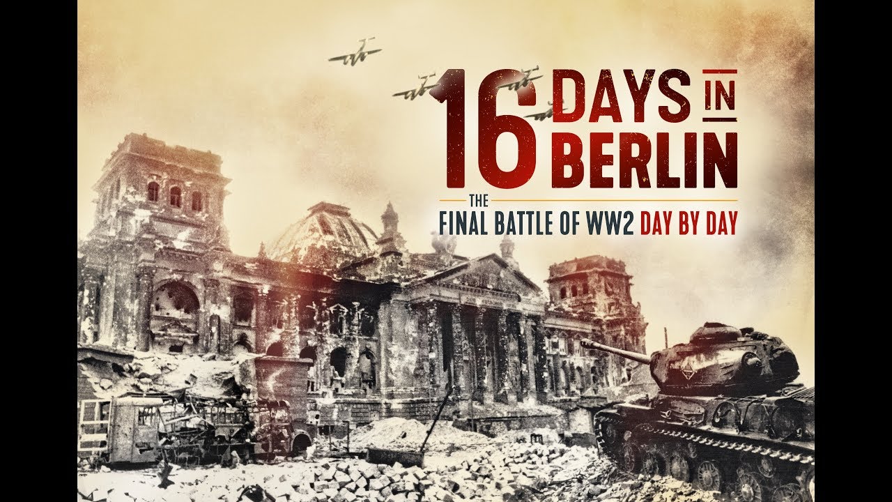 16 Days in Berlin: The Climactic Battle of WW2 in Europe