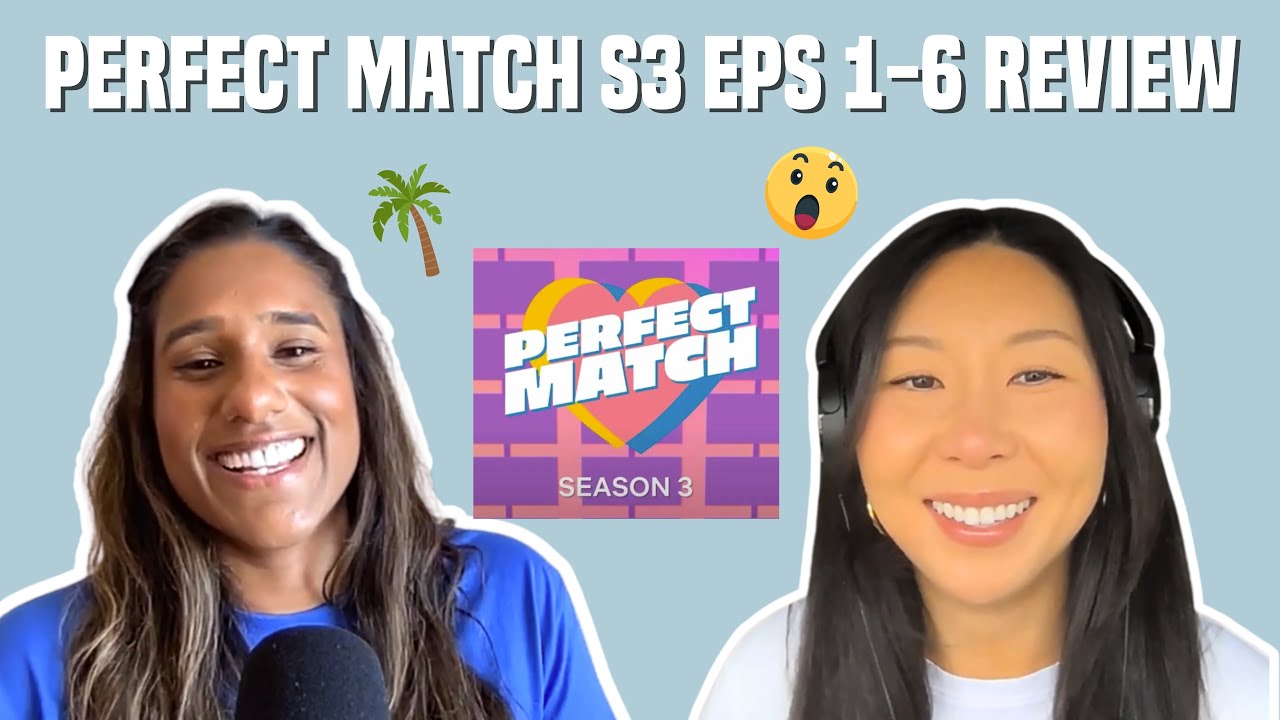 119. Perfect Match S3 Eps. 1-6 Review & Don't Trust the Internet