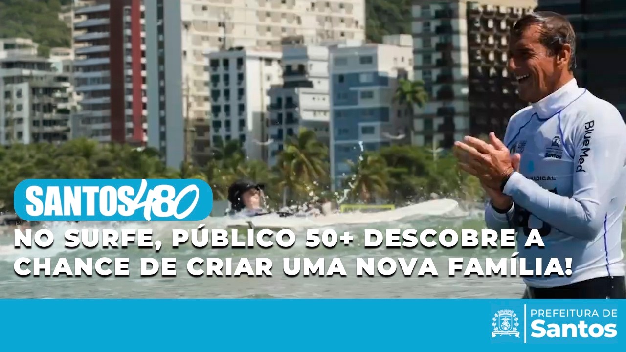 #Santos480anos - No surfe, público 50+ descobre a chance de criar uma nova família!
