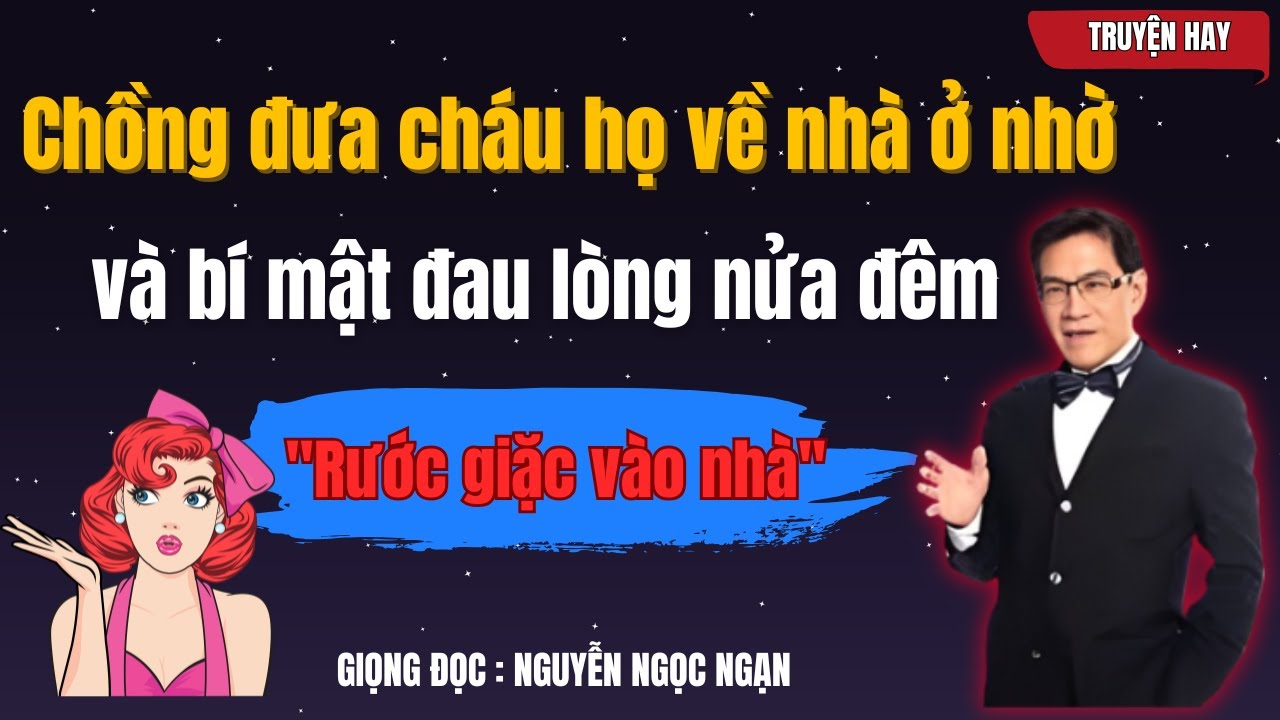 NGUYỄN NGỌC NGẠN - Chồng Đưa Cháu Họ Về Ở, Nửa Đêm Lộ Bí Mật Động Trời | Ngạn Kể Chuyện Khuya