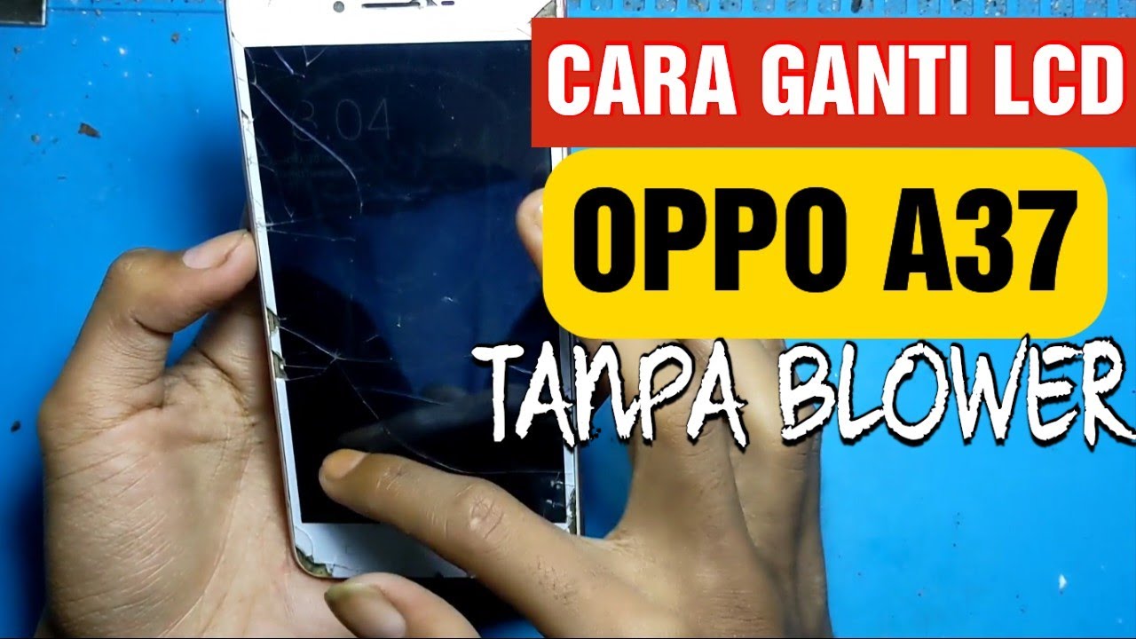 CARA GANTI LCD OPPO A37 MUDAH TANPA BLOWER