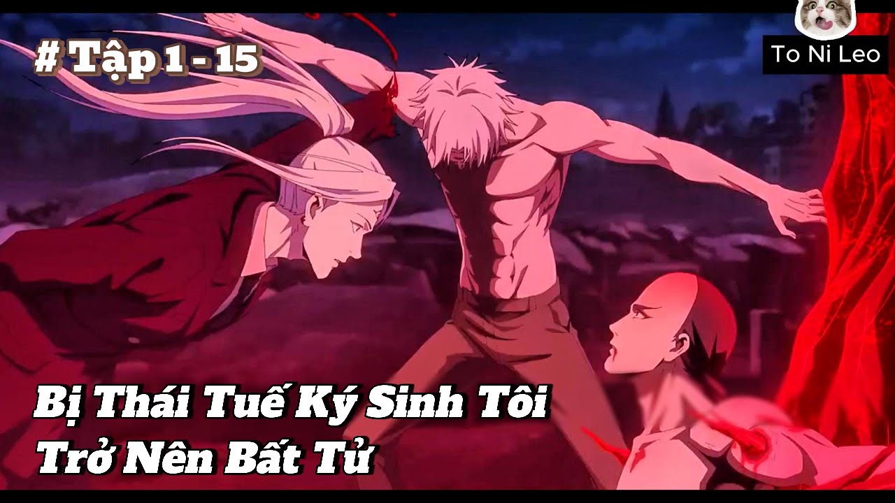 Trận Chiến Cuối Cùng | Bị Thái Tuế Ký Sinh Tôi Trở Nên Bất Tử | Tập 15