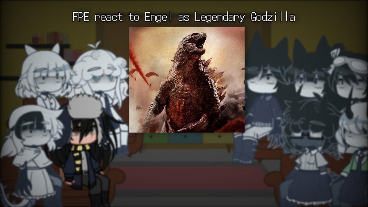 FPE react to Engel as Legendary Godzilla (PREQUEL) | FPE  📃🏫 x Fandoms |