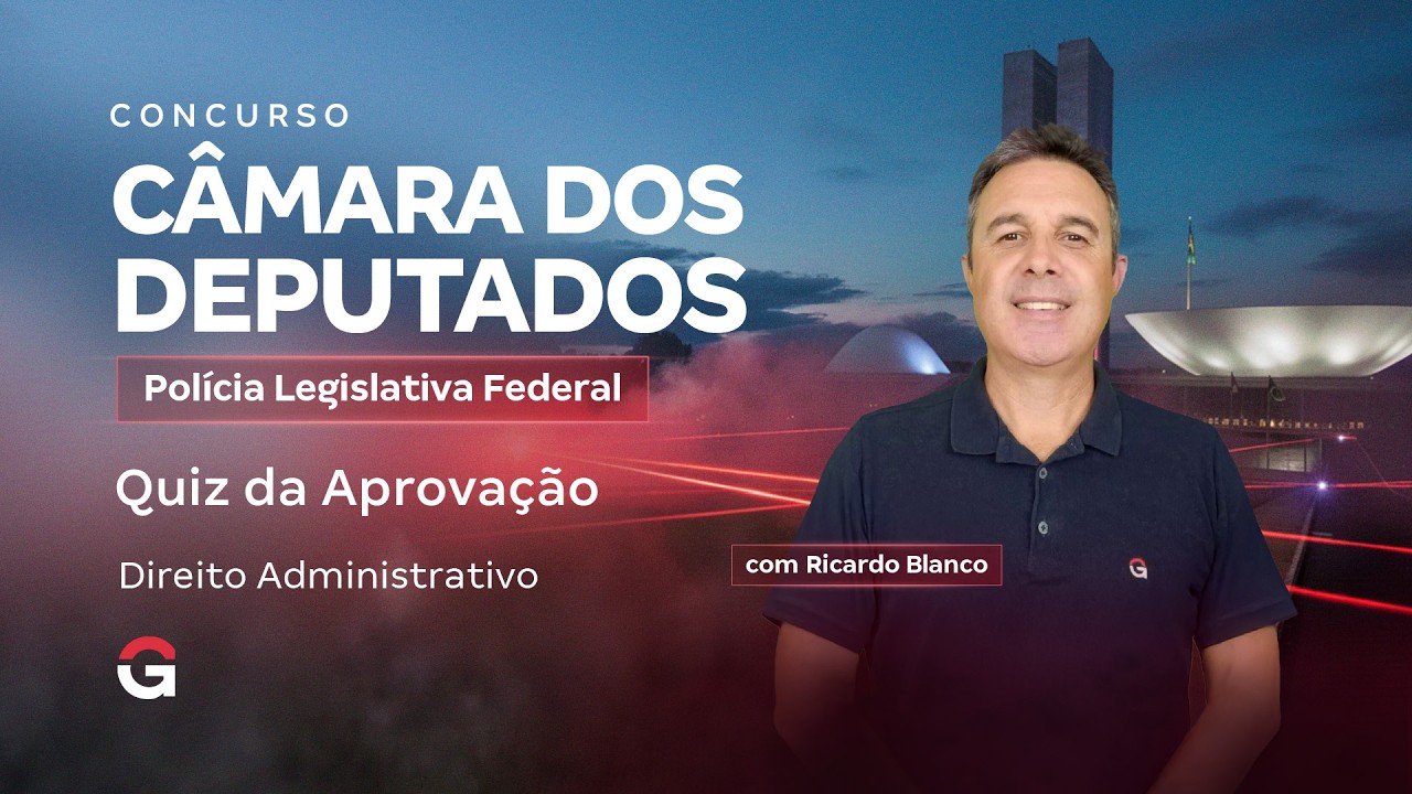 Concurso Câmara dos Deputados PLF | Quiz da Aprovação de Direito Administrativo