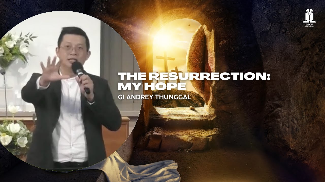 GI Andrey Thunggal - The Resurrection: My Hope (Yohanes 20:11-18)