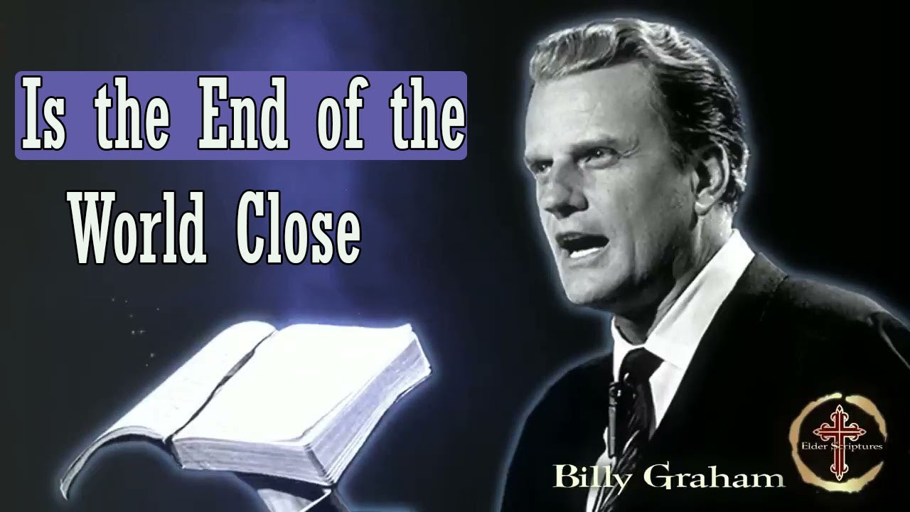 Dr Billy Graham sermon today - Is The End of the World Close