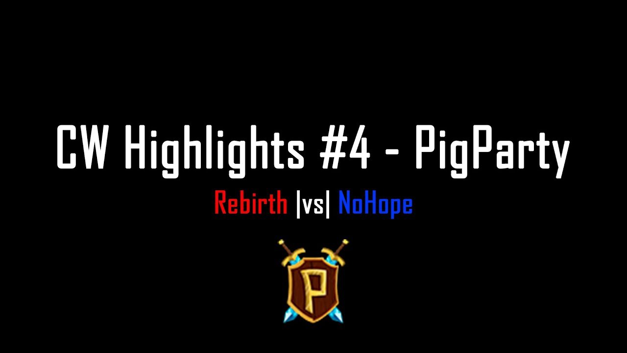 CW Highlights #4 - PigParty - Rebirth vs NoHope