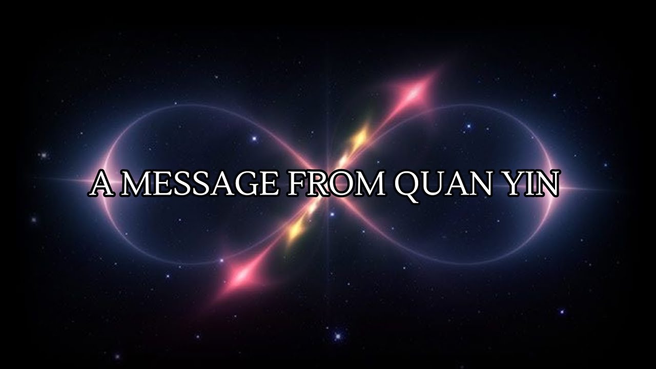 Channelled Message from Ascended Master Quan Yin - Divine Mother's Love is devotion