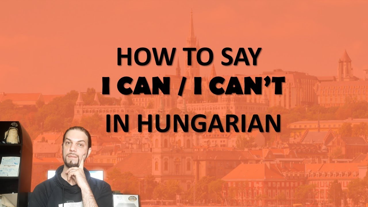 How to say „I CAN/ I CAN’T (AND MORE)” in Hungarian [Hungarian Lesson]