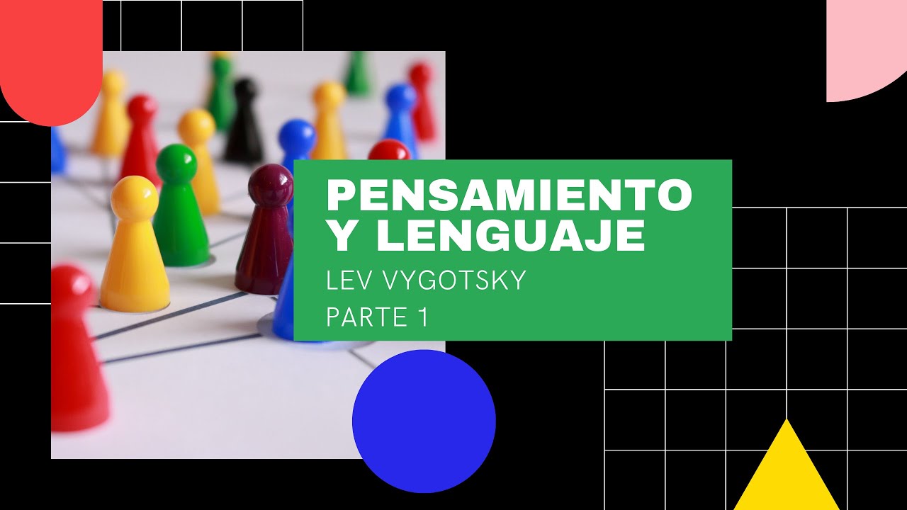 Vygotsky. Pensamiento y Lenguaje. Parte 1