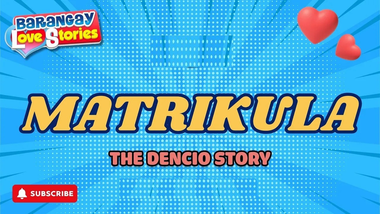 MATRIKULA - DENCIO _ BARANGAY LOVE STORIES _ PAPA DUDUT STORIES
