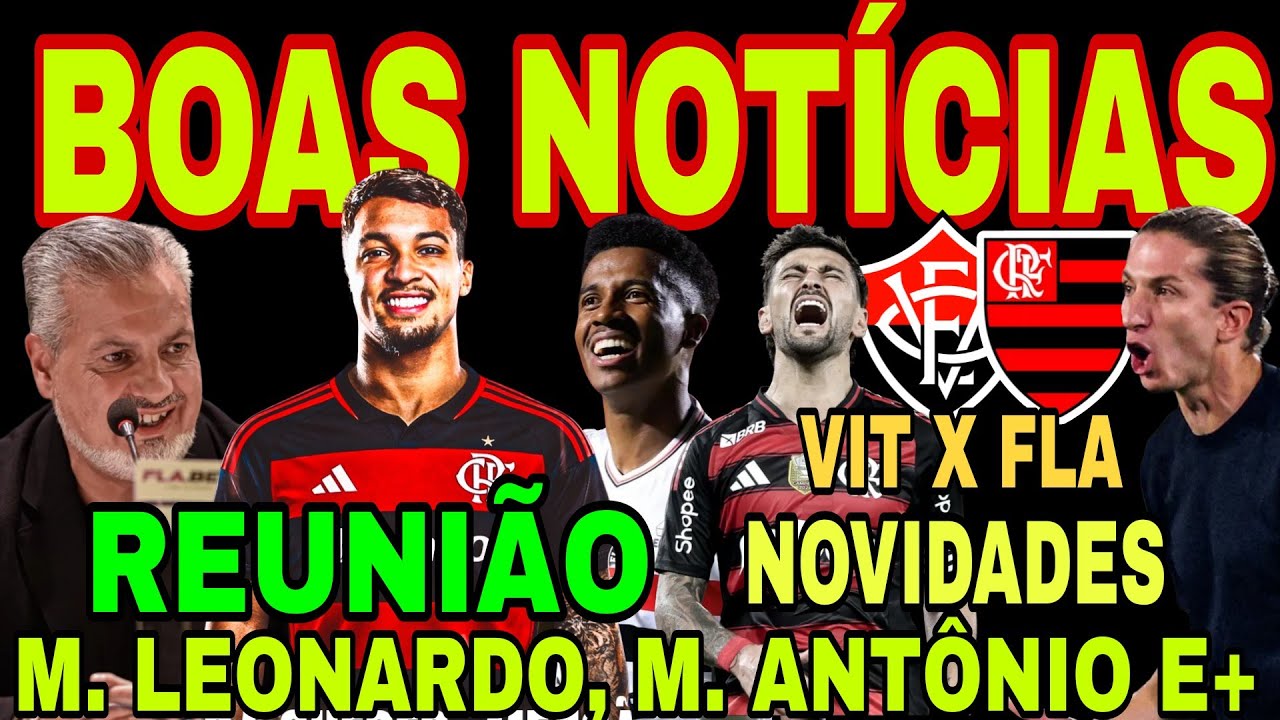 FLAMENGO: REUNIÃO POR MARCOS LEONARDO! MARCOS ANTÔNIO, ARRASCAETA FALOU ISSO, FLAMENGO X VITÓRIA E+
