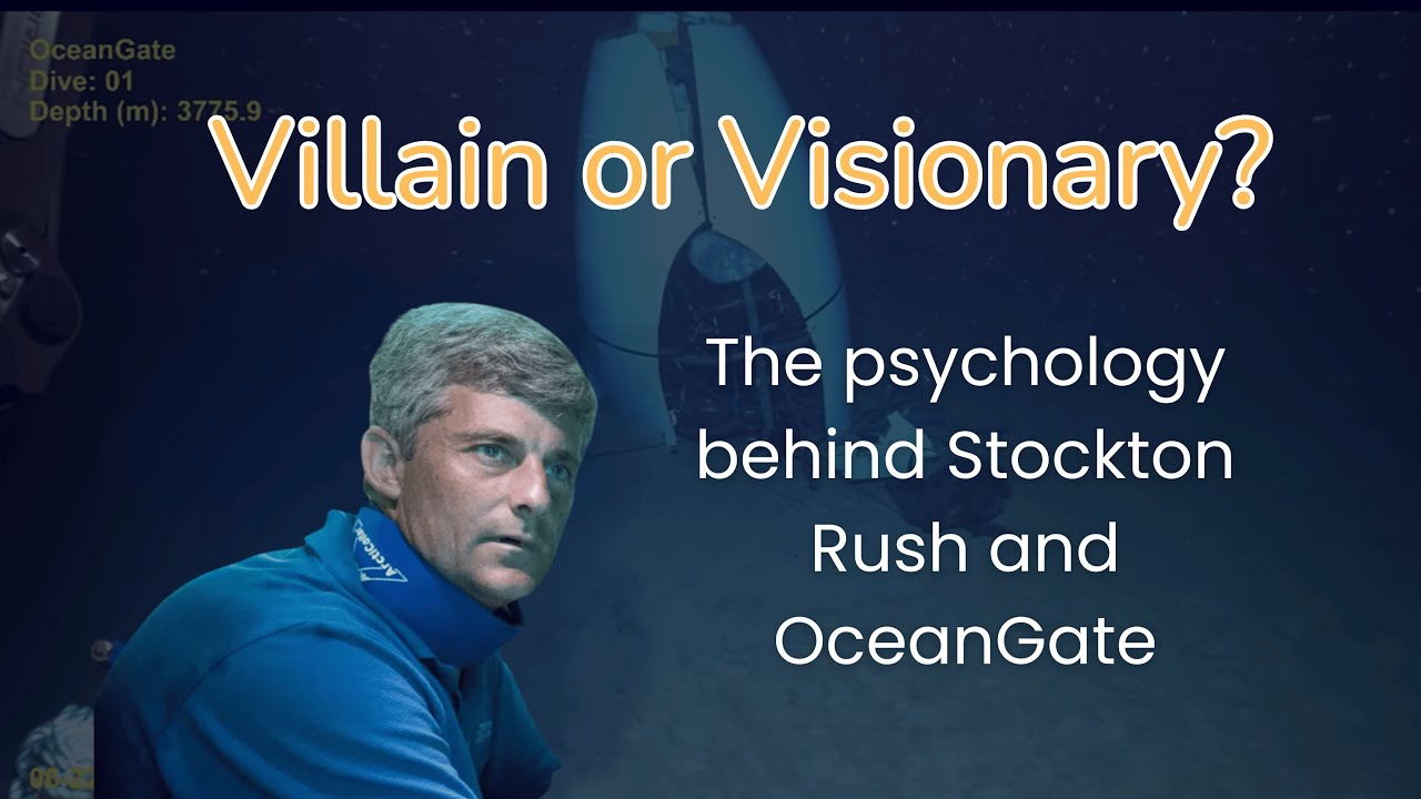 The Psychology behind Stockton Rush and the OceanGate Tragedy