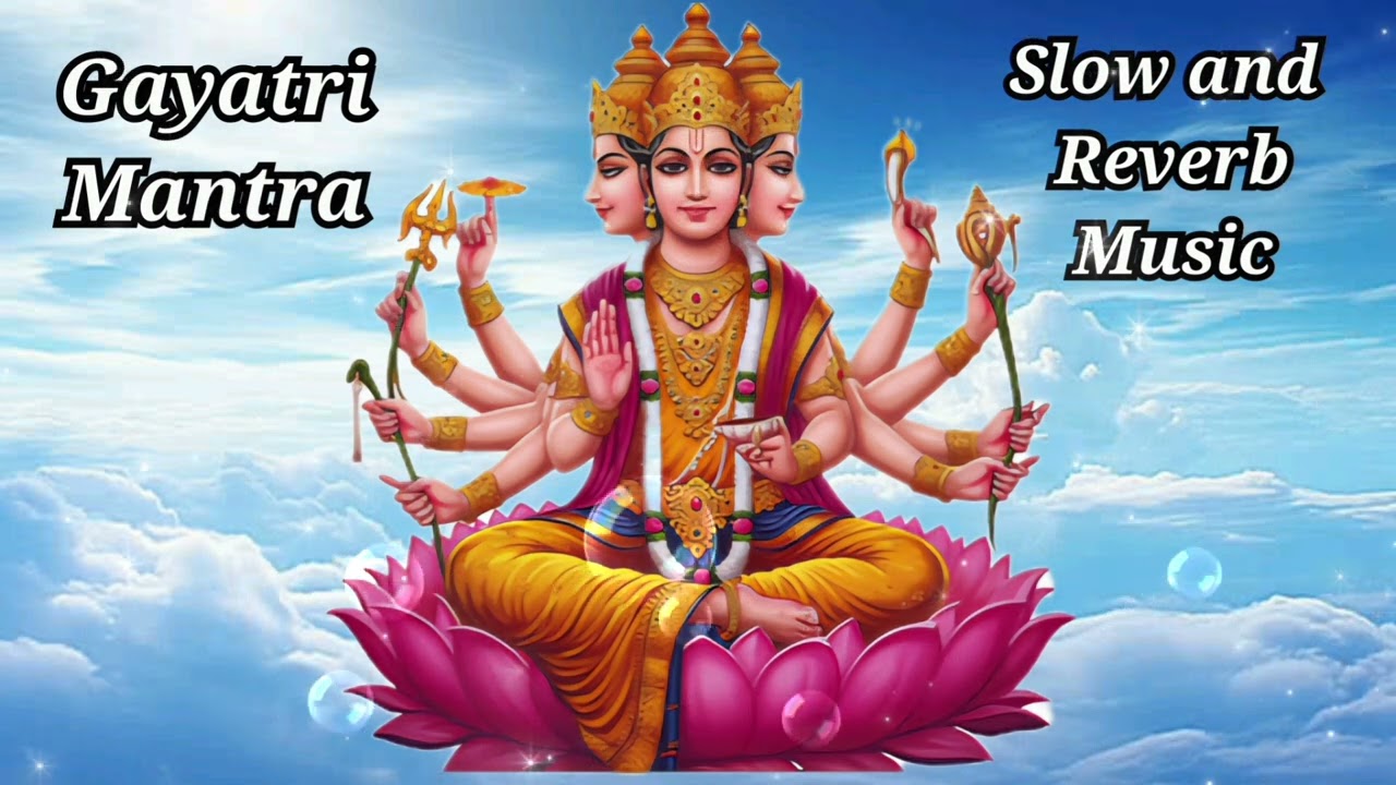 Gayatri Mantra | Gayatri Mantra Chanting  | Most powerful mantra | Slow & Reverb Gayatri Mantra 