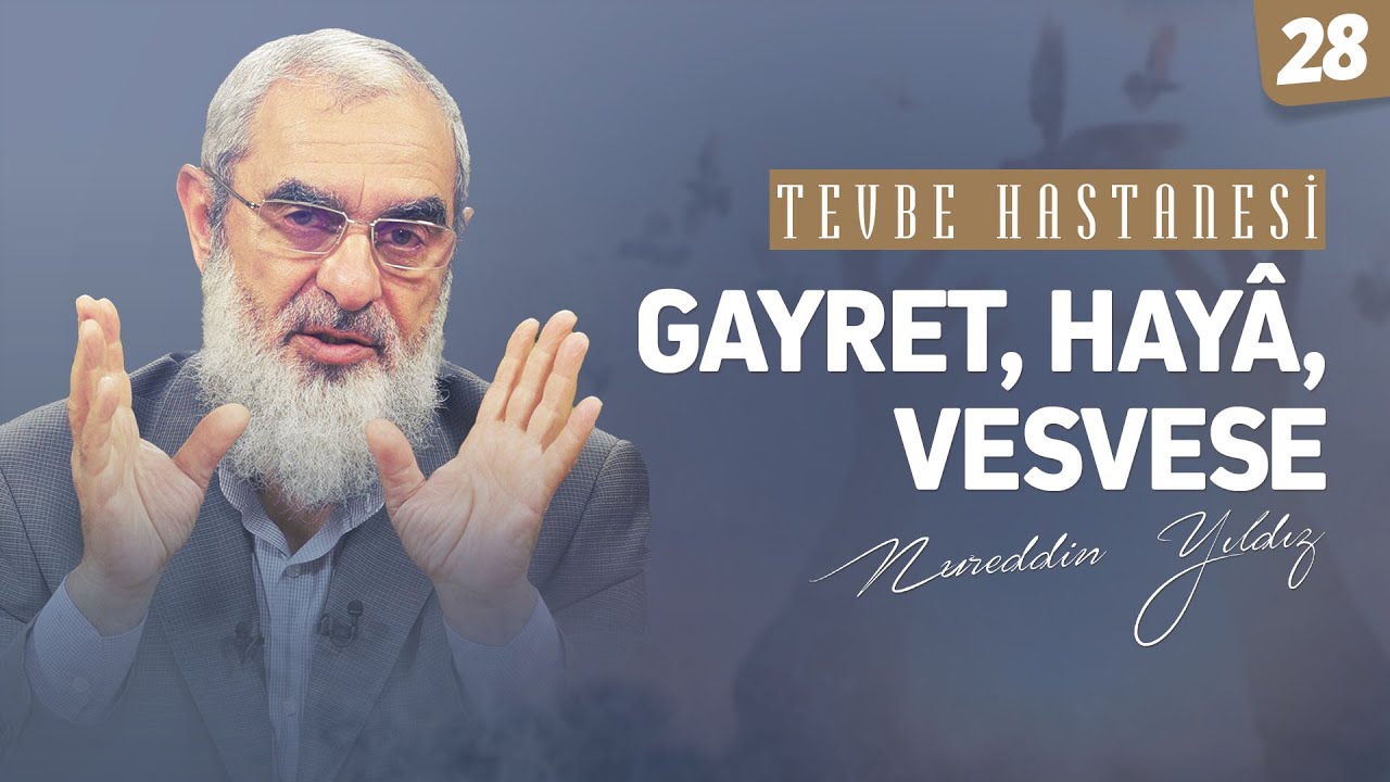 GAYRET, HAYÂ, VESVESE [Tevbe Hastanesi-Nureddin Yıldız] 28.Ders
