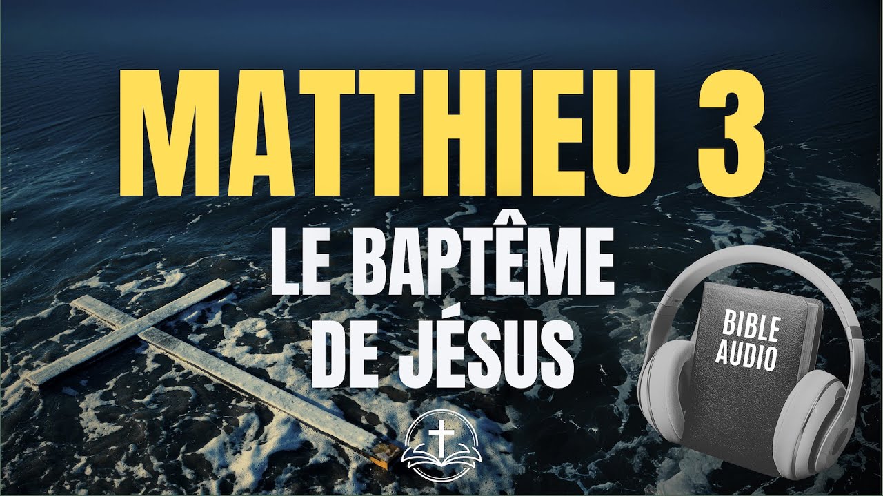 Matthieu 3 &ndash; Jean-Baptiste et le bapt&ecirc;me de J&eacute;sus | Bible Audio en Fran&ccedil;ais (Louis Segond)