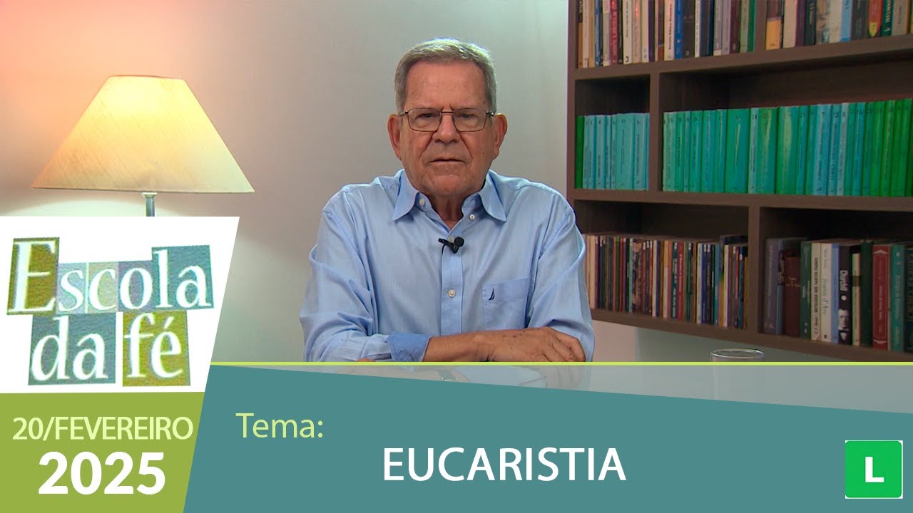Escola da Fé - Eucaristia - 20/02/2025