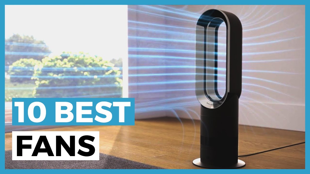 Best Fans in 2025 - How to Choose a Fan to Cool Down your Home?