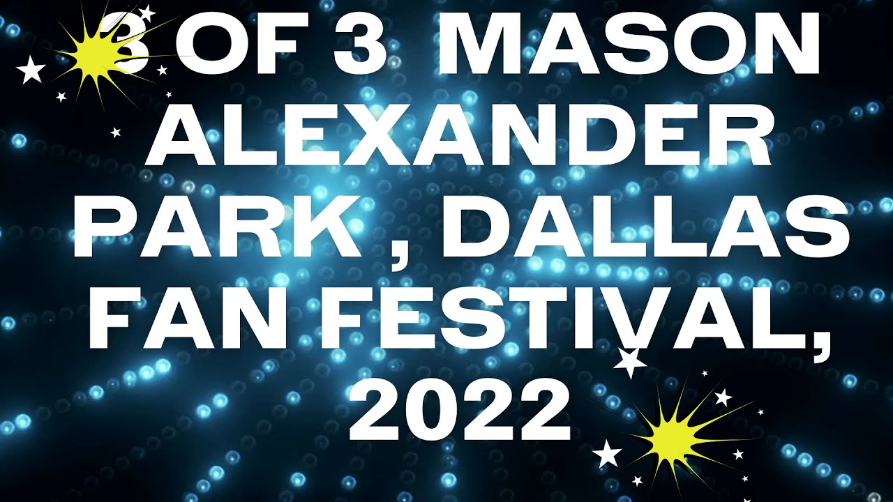 3 of 3  MASON ALEXANDER PARK , DALLAS FAN FESTIVAL, 2022