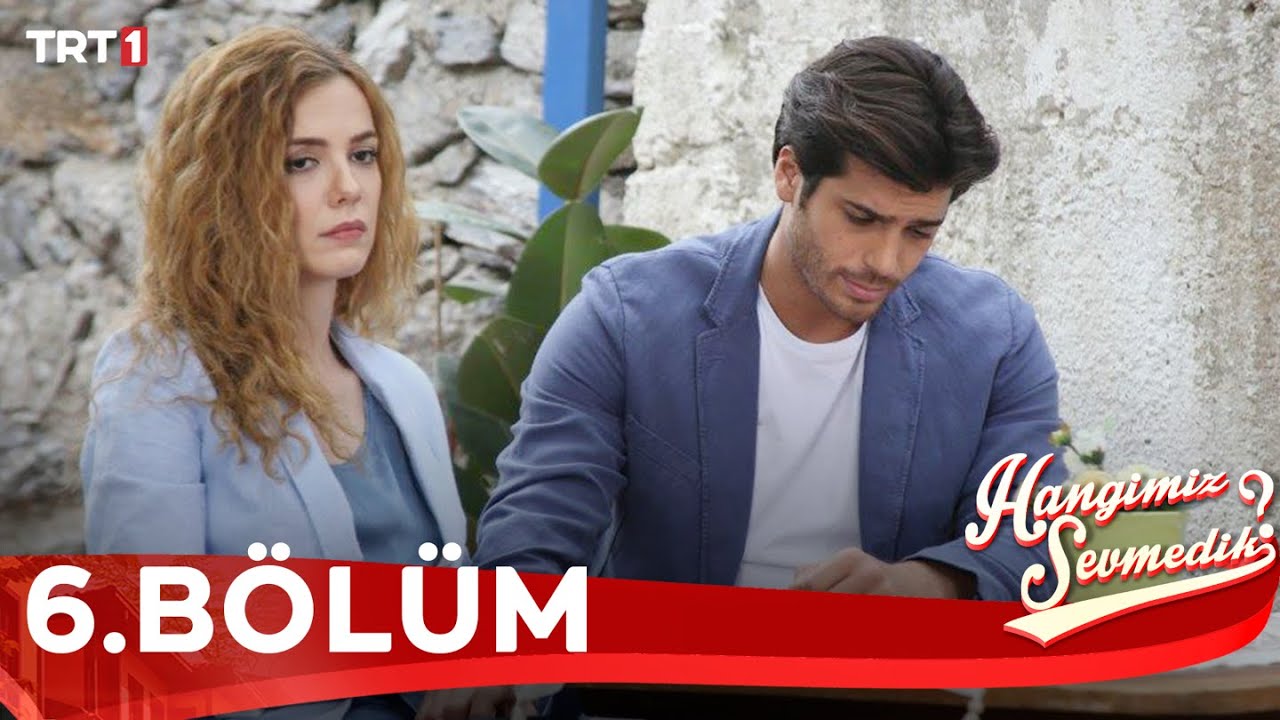 Hangimiz Sevmedik - 6.Bölüm