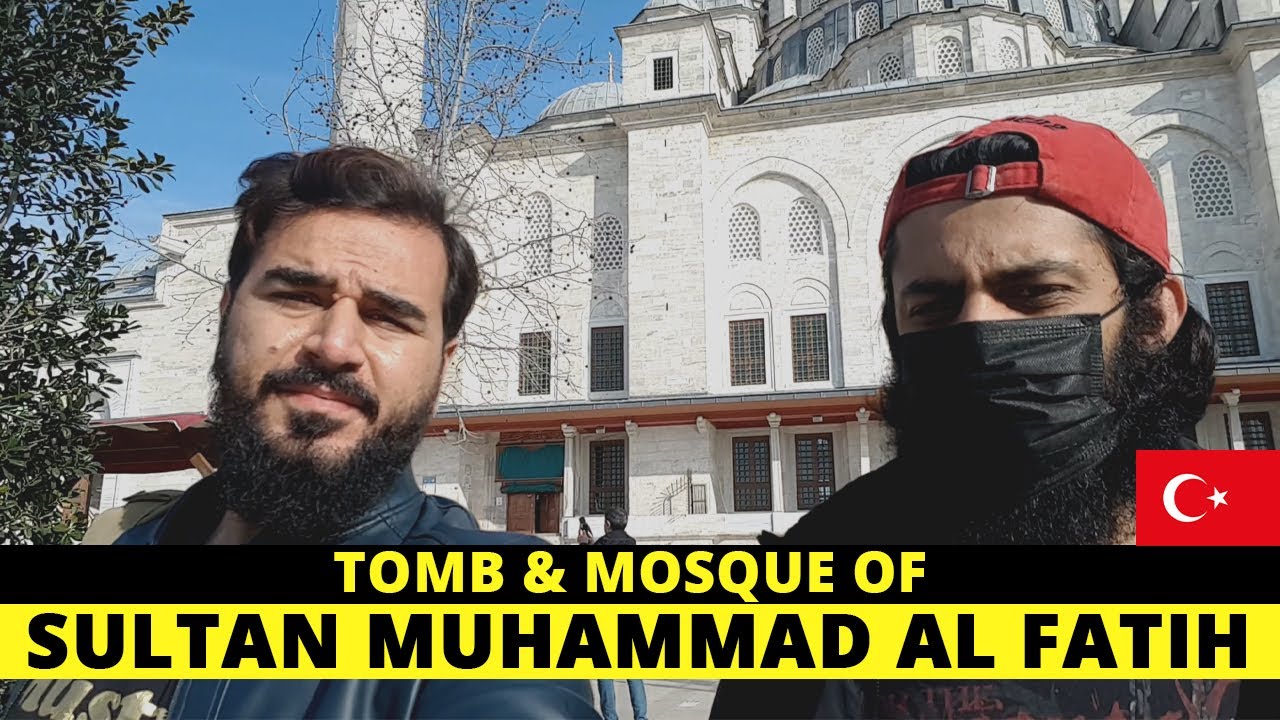 TOMB OF SULTAN MUHAMMAD AL FATEH | CONQUEROR OF CONSTANTINOPLE
