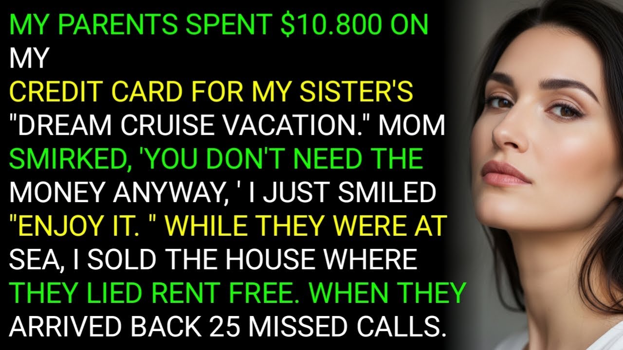 MY PARENTS SPENT $10.800 ON MYCREDIT CARD FOR MY SISTER'S