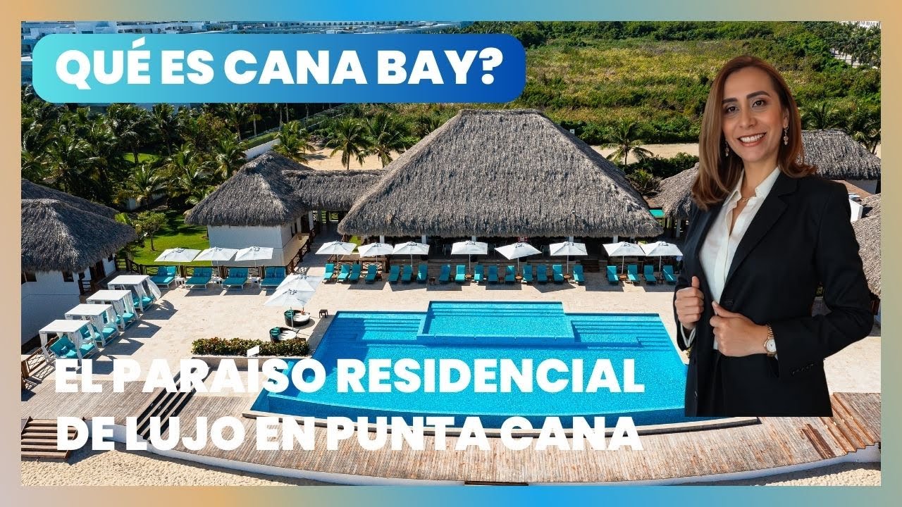 ¿Qué es Cana Bay? El paraíso residencial de lujo en Punta Cana