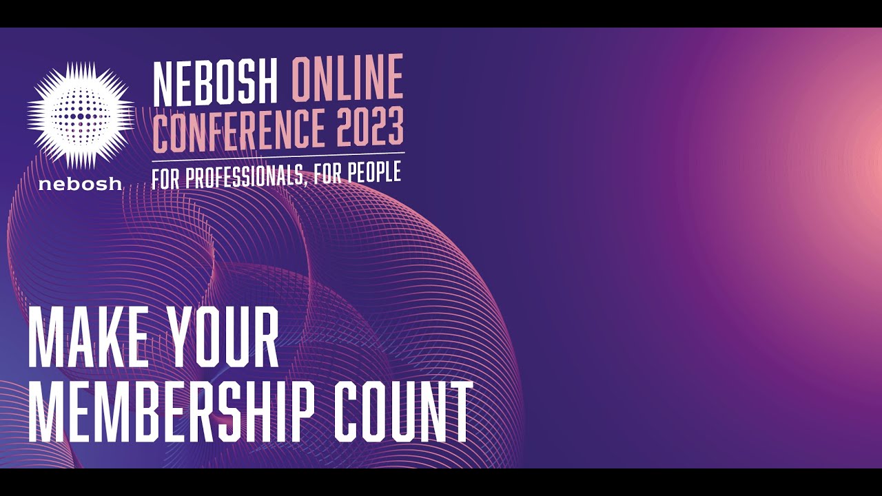 Ваше членство принесет пользу — онлайн-конференция NEBOSH 2023