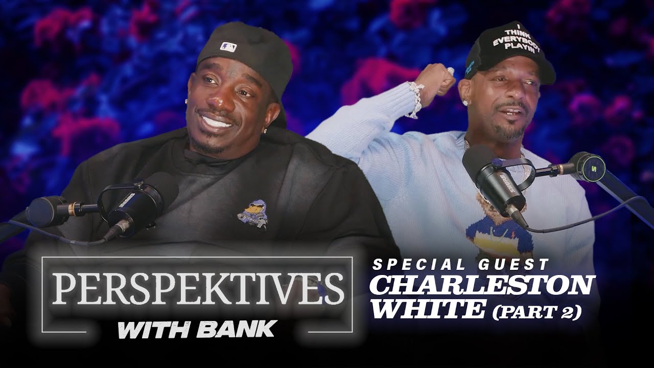 Perspektives With Big Bank | Charleston White (Part 2)