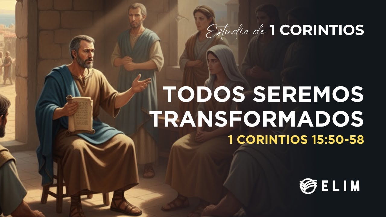 Todos seremos transformados | 1 Corintios 15:50-58 | Estudio Bíblico