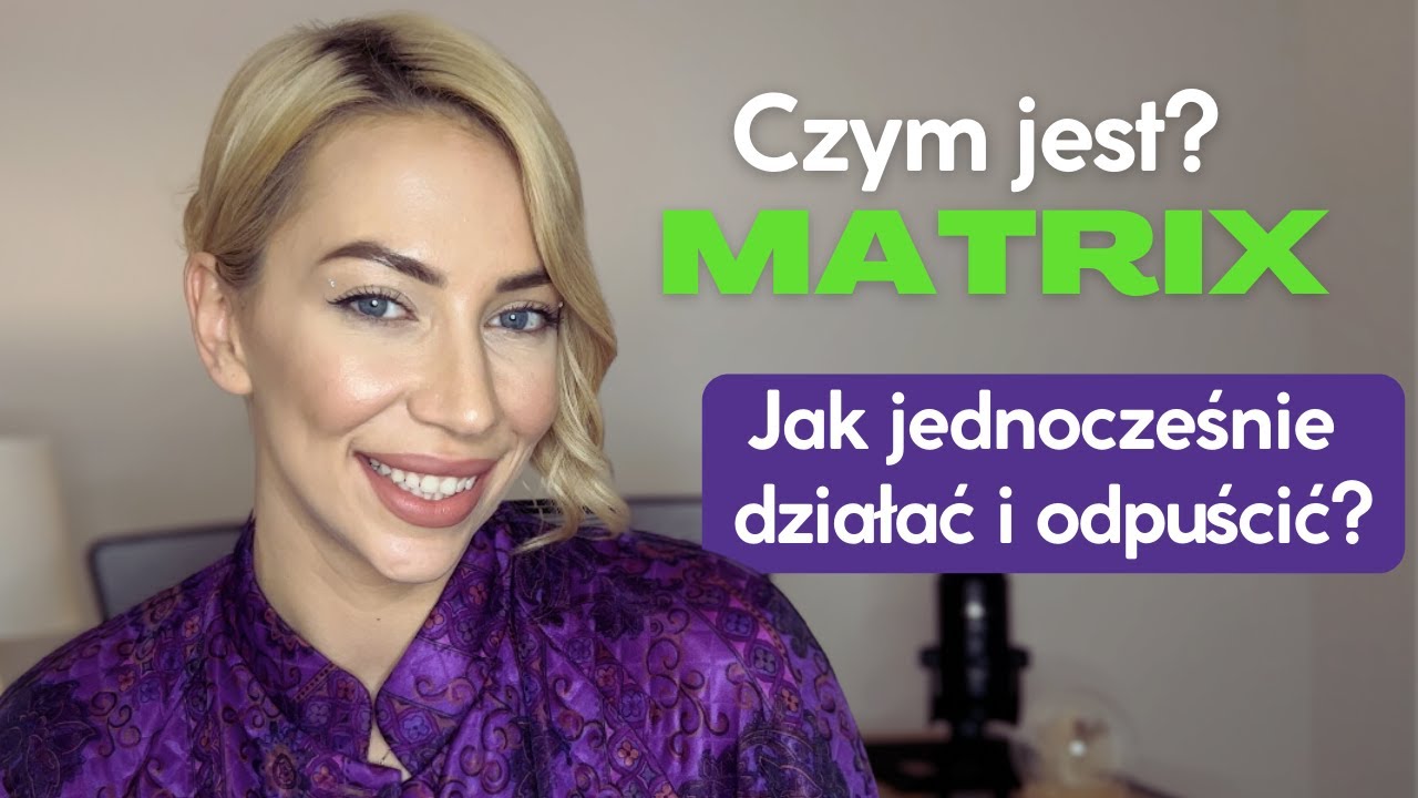 Czym jest Matrix i jak z niego wyjść? Przestań żyć w strachu-Zrób miejsce nowemu. Mentalne Bogactwo