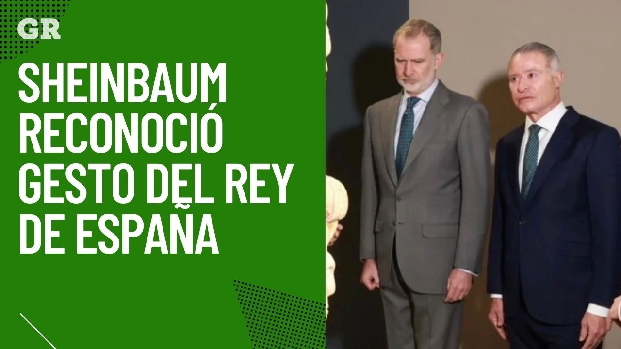 Sheinbaum reconoció gesto del Rey de España