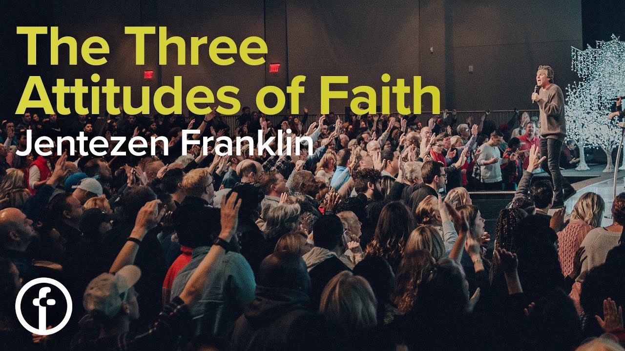 The Three Attitudes of Faith | Pastor Jentezen Franklin