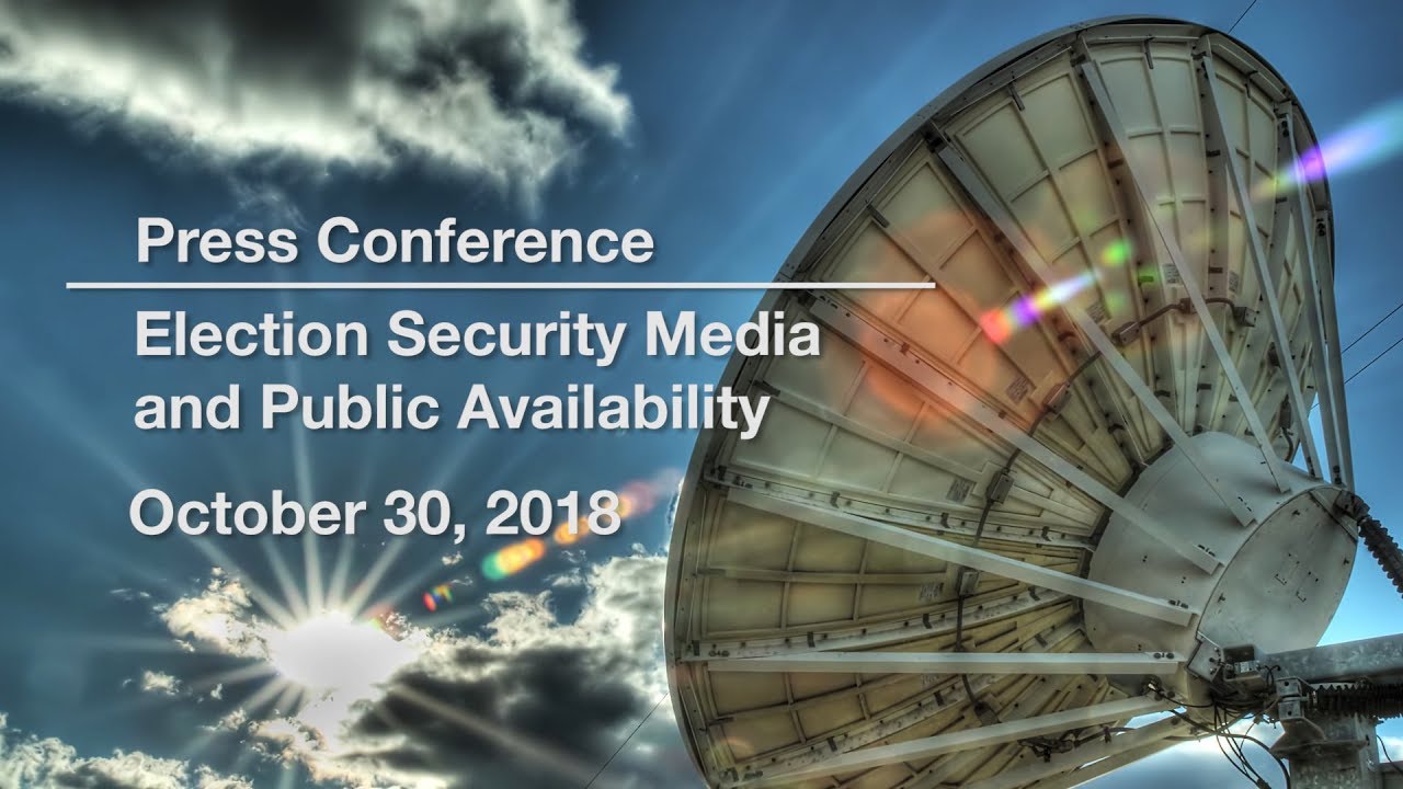Press Conference - Election Security Media and Public Availability 10/30/18