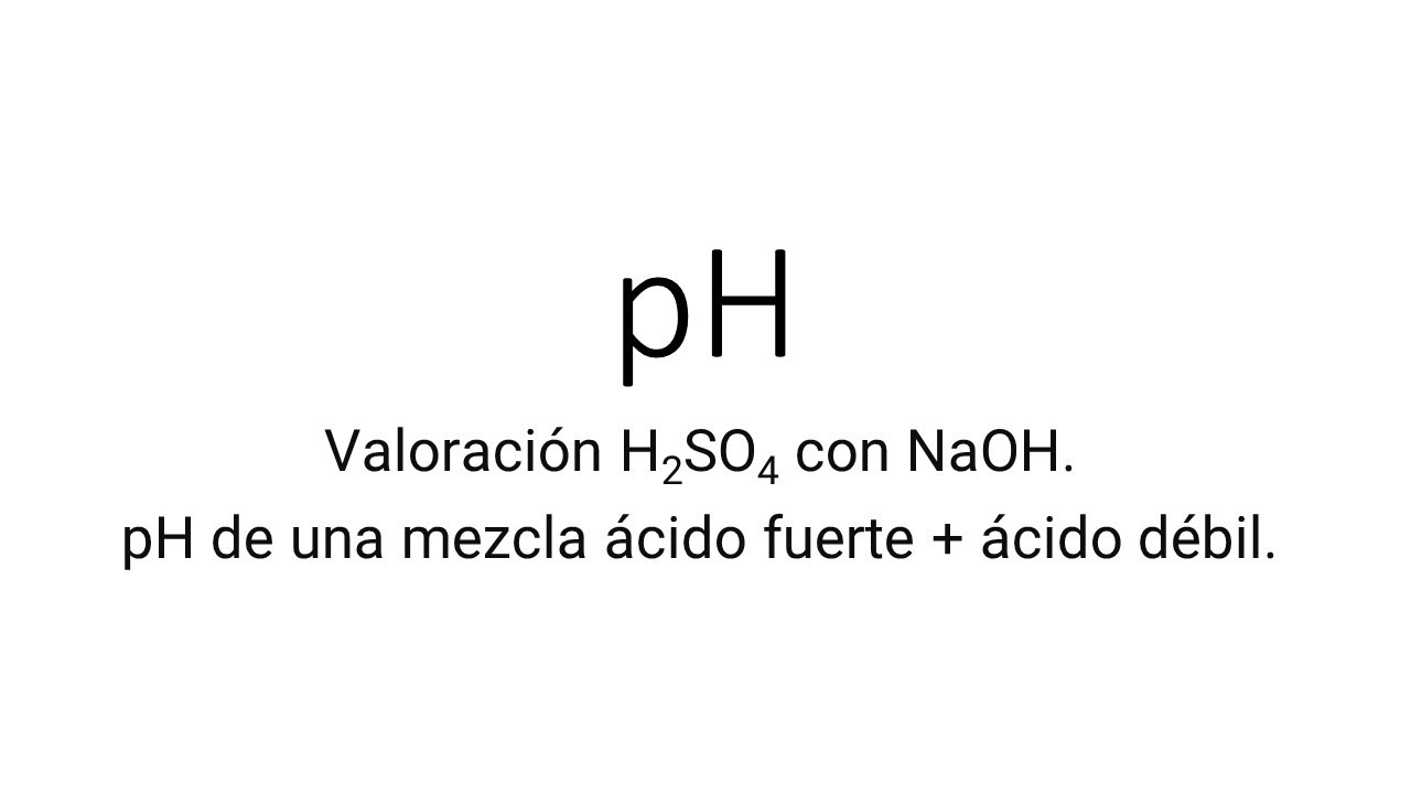 Valoración H2SO4 con NaOH. pH de una mezcla ácido fuerte + ácido débil.