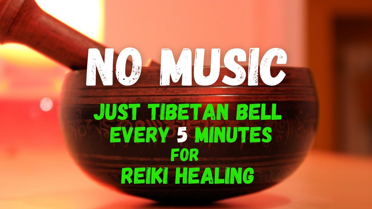 No Music Just Tibetan Bell every 5 minutes for Reiki Healing