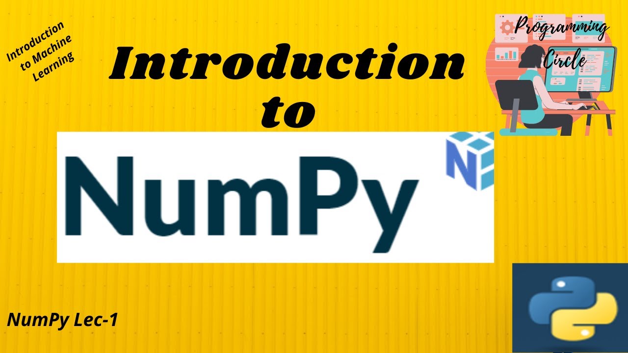 Lec 8- Introduction to NumPy  || A machine learning prerequisite