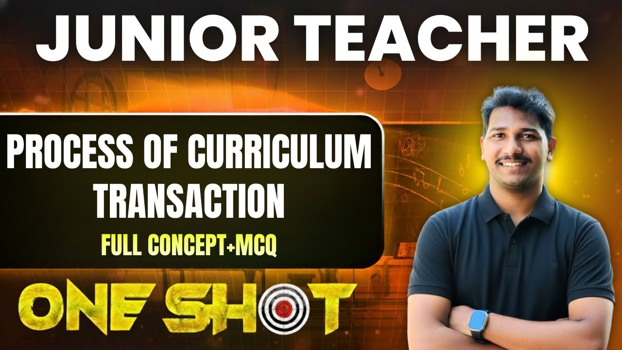 🎓“Junior Teacher 🔥|| Process of Curriculum Transaction 📚|| Full Concept + MCQ 🎯 Oneshot Class” ||
